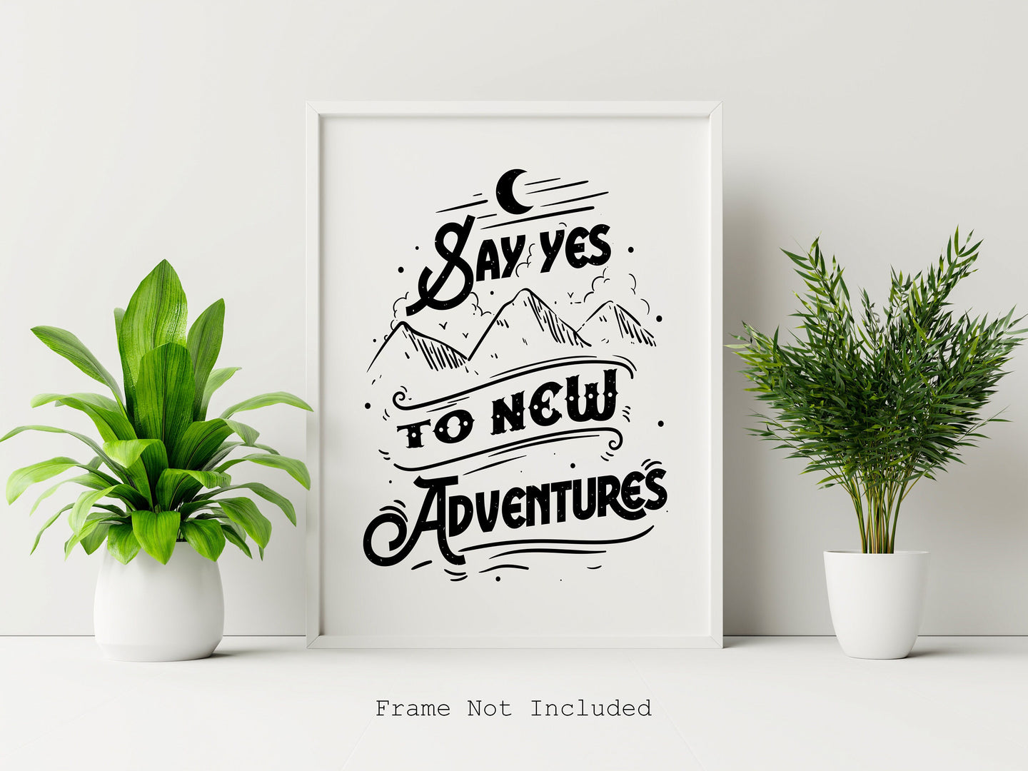Say Yes To New Adventures - UNFRAMED Travel Poster for Home - Black and White Travel wall art - Adventure wall art