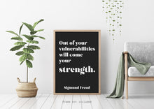 Load image into Gallery viewer, Sigmund Freud quote - Out of your vulnerabilities will come your strength - psychology wall art - office decor - unframed print
