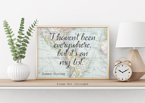 I haven't been everywhere, but it's on my list - Susan Sontag Print - Unframed travel poster wall art, Inspirational Travel quote UNFRAMED