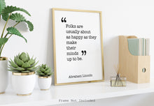 Load image into Gallery viewer, Abraham Lincoln Quote - Folks are usually about as happy as they - Black and White Print for library office wall Art Abe Lincoln poster
