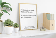 Load image into Gallery viewer, Ernest Hemingway Quote - Man is not made for defeat, A man can be destroyed but not defeated - Black and White book lover Print for library
