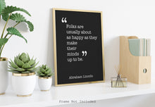 Load image into Gallery viewer, Abraham Lincoln Quote - Folks are usually about as happy as they - Black and White Print for library office wall Art Abe Lincoln poster
