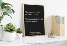 Load image into Gallery viewer, Ernest Hemingway Quote - Man is not made for defeat, A man can be destroyed but not defeated - Black and White book lover Print for library
