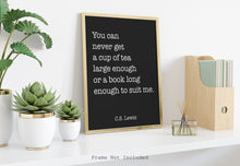 Load image into Gallery viewer, C S Lewis Quote - cup of tea large enough, book long enough - Black and White book lover Print for library office wall Art C S Lewis poster
