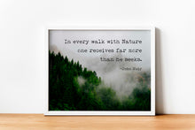 Load image into Gallery viewer, John Muir Quote - In every walk with Nature one receives far more than he seeks - Unframed print
