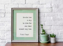 Load image into Gallery viewer, Nietzsche quote - He who has a why to live for can bear almost any how - philosophy print - office decor - unframed print UNFRAMED
