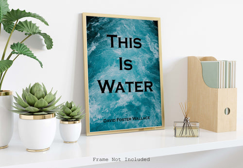 This Is Water - David Foster Wallace Quote Print - Unframed print