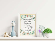 Load image into Gallery viewer, Brave Girl, you are capable of amazing things! Inspirational girl&#39;s bedroom wall art - Unframed
