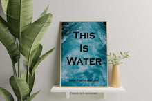 Load image into Gallery viewer, This Is Water - David Foster Wallace Quote Print - Unframed print
