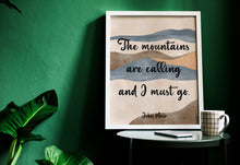 Load image into Gallery viewer, John Muir Quote - The mountains are calling and I must go - Unframed print
