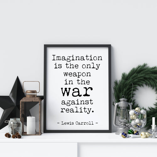 Lewis Carroll quote - Imagination is the only weapon in the war against reality UNFRAMED