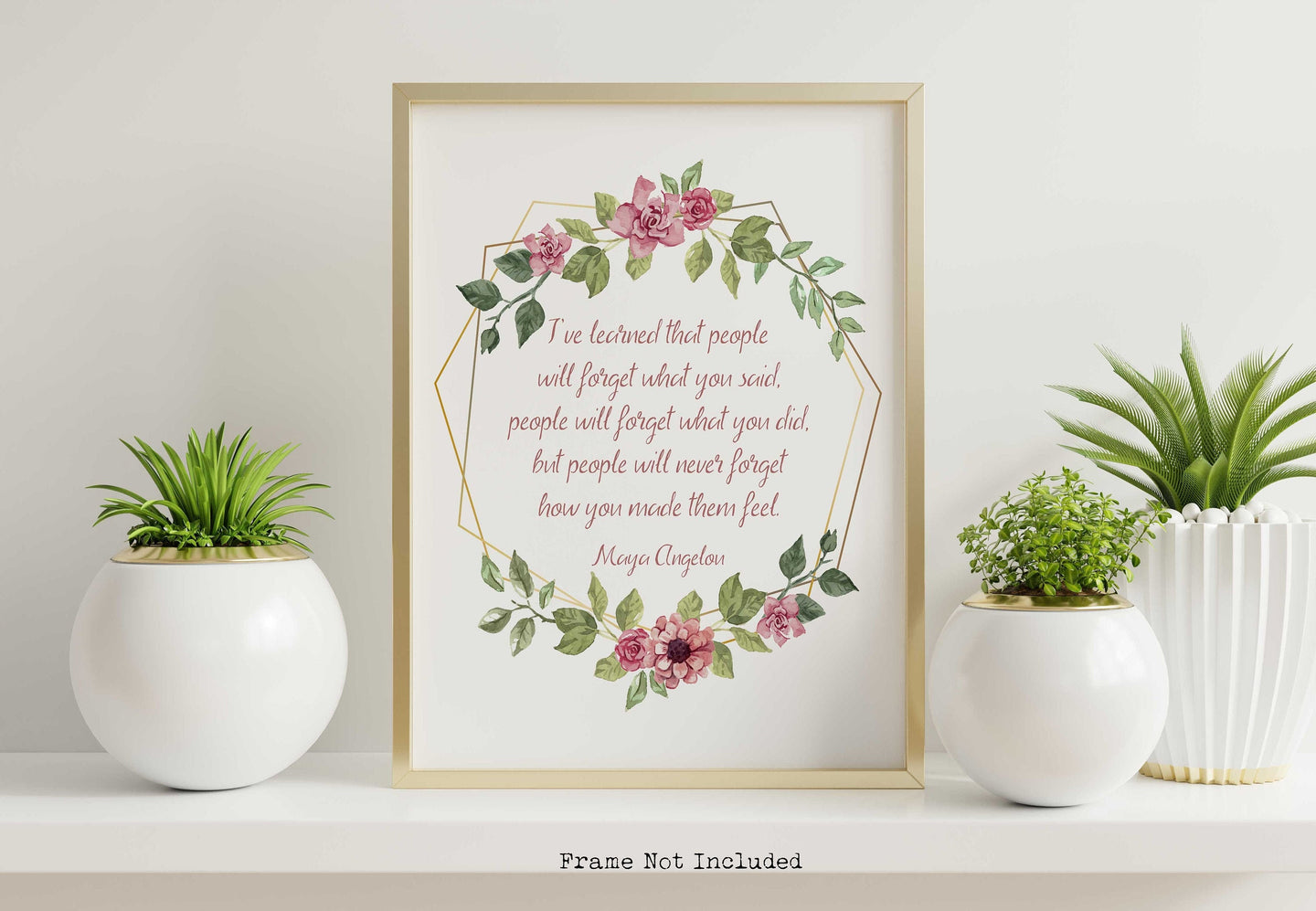 Maya Angelou Print - I've learned that people will never forget how you made them feel - Unframed inspirational print for Home, poster