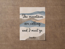 Load image into Gallery viewer, John Muir Quote - The mountains are calling and I must go - Unframed print
