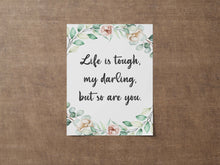 Load image into Gallery viewer, Life is tough, my darling, but so are you Print - Inspirational Nursery Wall Decor - Unframed Print
