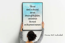 Load image into Gallery viewer, Buddha quote - Do not dwell in the past, do not dream of the future - inspirational gift inspiring print botanic watercolour poster Unframed
