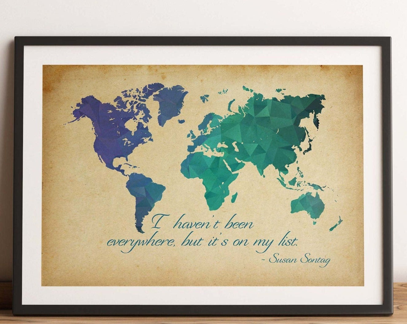 I haven't been everywhere, but it's on my list - Susan Sontag Print - Unframed travel poster wall art Low Poly Geometric World Map