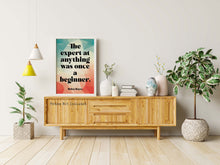 Load image into Gallery viewer, The expert at anything was once a beginner - Unframed inspirational print for Home, Helen Hayes Quote UNFRAMED
