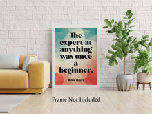 Load image into Gallery viewer, The expert at anything was once a beginner - Unframed inspirational print for Home, Helen Hayes Quote UNFRAMED
