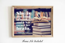 Load image into Gallery viewer, Louisa May Alcott Quote - Reading Nook Decor - She is too fond of books, and it has turned her brain - Physical Art Print Without Frame

