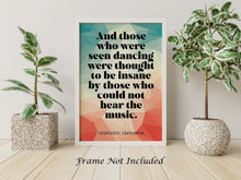 Load image into Gallery viewer, Nietzsche quote - Those who were seen dancing ... who could not hear the music - philosophy print - office decor - UNFRAMED
