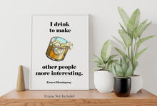 Load image into Gallery viewer, Ernest Hemingway Quote - I drink to make other people more interesting - Gifts for him Christmas whiskey
