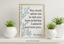 Load image into Gallery viewer, Jane Austen Quote - Pride and Prejudice You must allow me to tell you how ardently - Literary Wall Art - I Love You Gift
