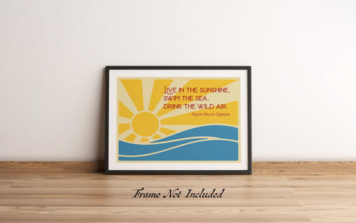 Ralph Waldo Emerson Quote - Live in the sunshine, swim the sea, drink the wild air - Physical Print Without Frame