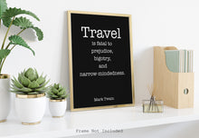 Load image into Gallery viewer, Mark Twain Quote - Travel is fatal to prejudice, bigotry, and narrow-mindedness - book lover Print for library office wall Art UNFRAMED
