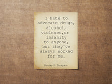 Load image into Gallery viewer, Hunter S Thompson Quote Print - I hate to advocate...
