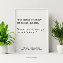 Load image into Gallery viewer, Ernest Hemingway Quote - Man is not made for defeat, A man can be destroyed but not defeated - Black and White book lover Print for library
