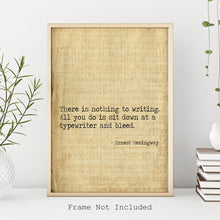 Load image into Gallery viewer, Ernest Hemingway Quote - There is nothing to writing - sit down at a typewriter and bleed - book lover Print for library decor writer gift
