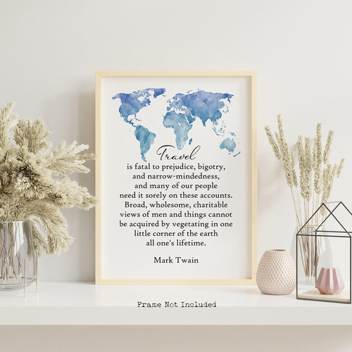 Travel is fatal to prejudice, bigotry, and narrow-mindedness - Mark Twain Quote - book lover Print for home library office wall Art UNFRAMED