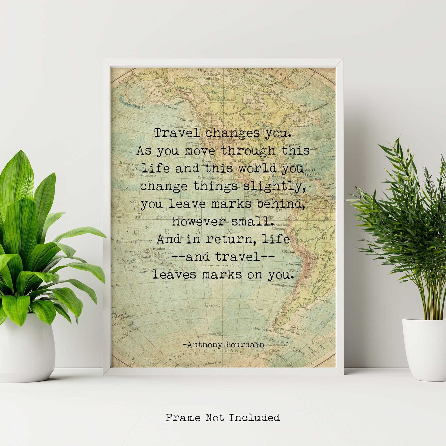 Anthony Bourdain Print - Travel changes you - Travel Quote UNFRAMED Travel Wall Art