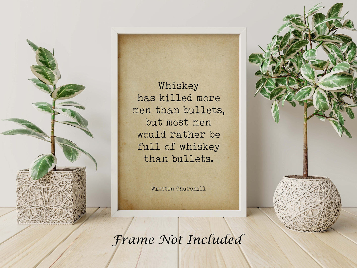 Winston Churchill Quote - Whiskey Has Killed More Men Than Bullets...Physical print without frame