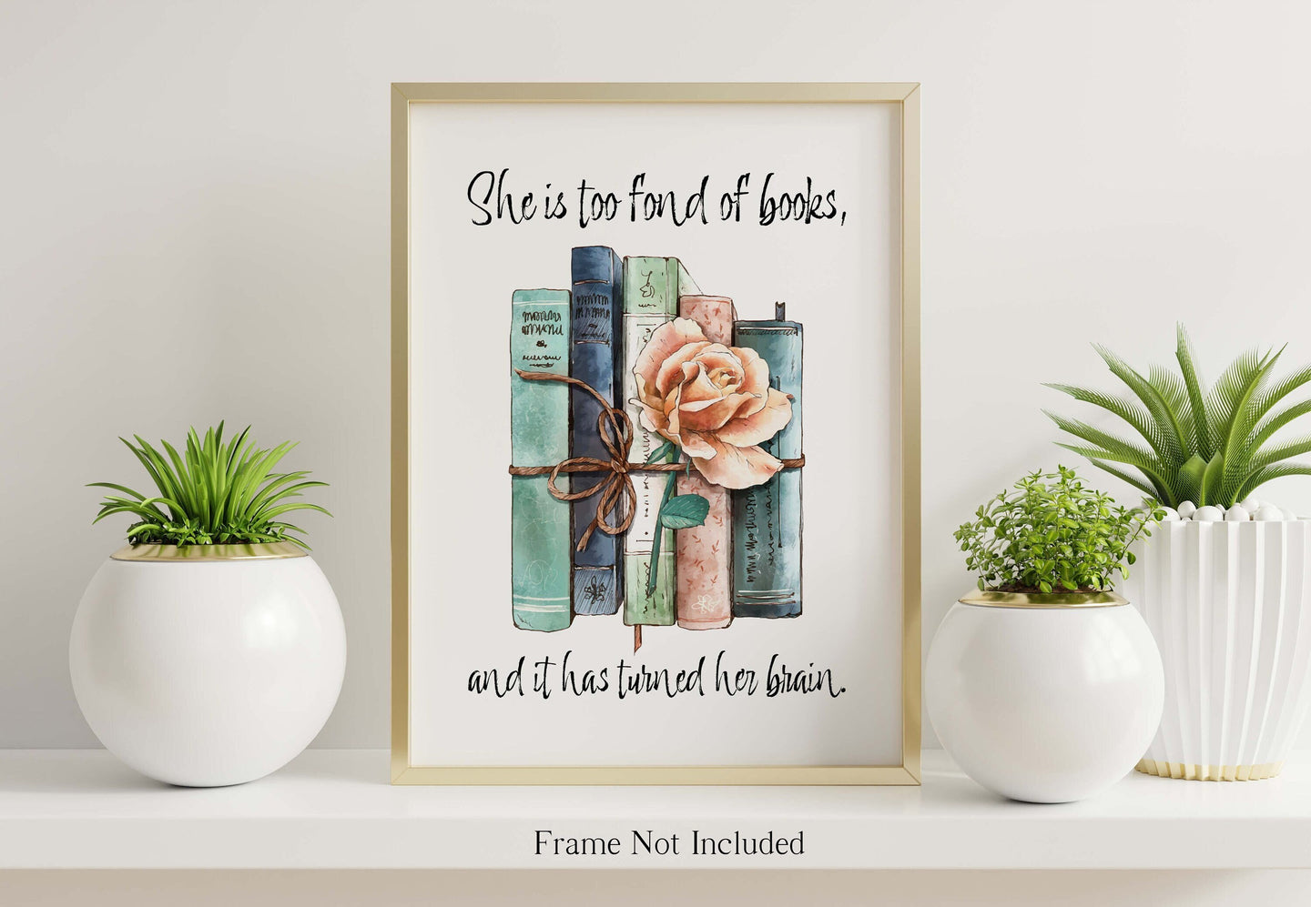 Louisa May Alcott Quote About Reading - She is too fond of books, and it has turned her brain - Physical Art Print Without Frame