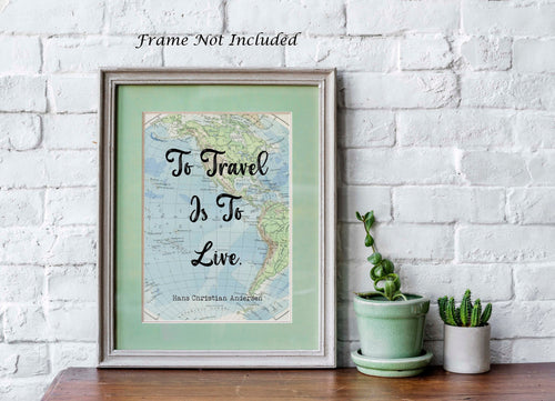 To Travel Is To Live, Hans Christian Andersen Quote - Perfect Travel Lover Gift - Physical print without frame