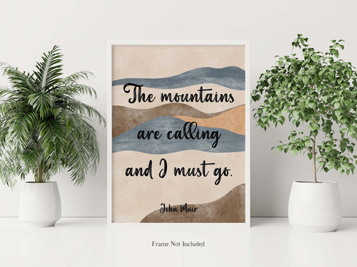 John Muir Quote - The mountains are calling and I must go - Unframed print
