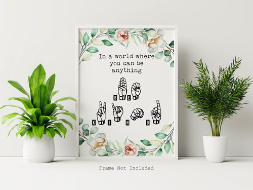 ASL Wall Art - In a world you can be anything be kind - American Sign Language print - UNFRAMED Wall art