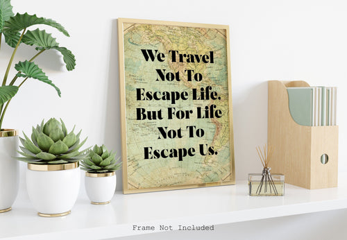 We travel not to escape life but for life not to escape us - Travel Wall art - Vintage map UNFRAMED