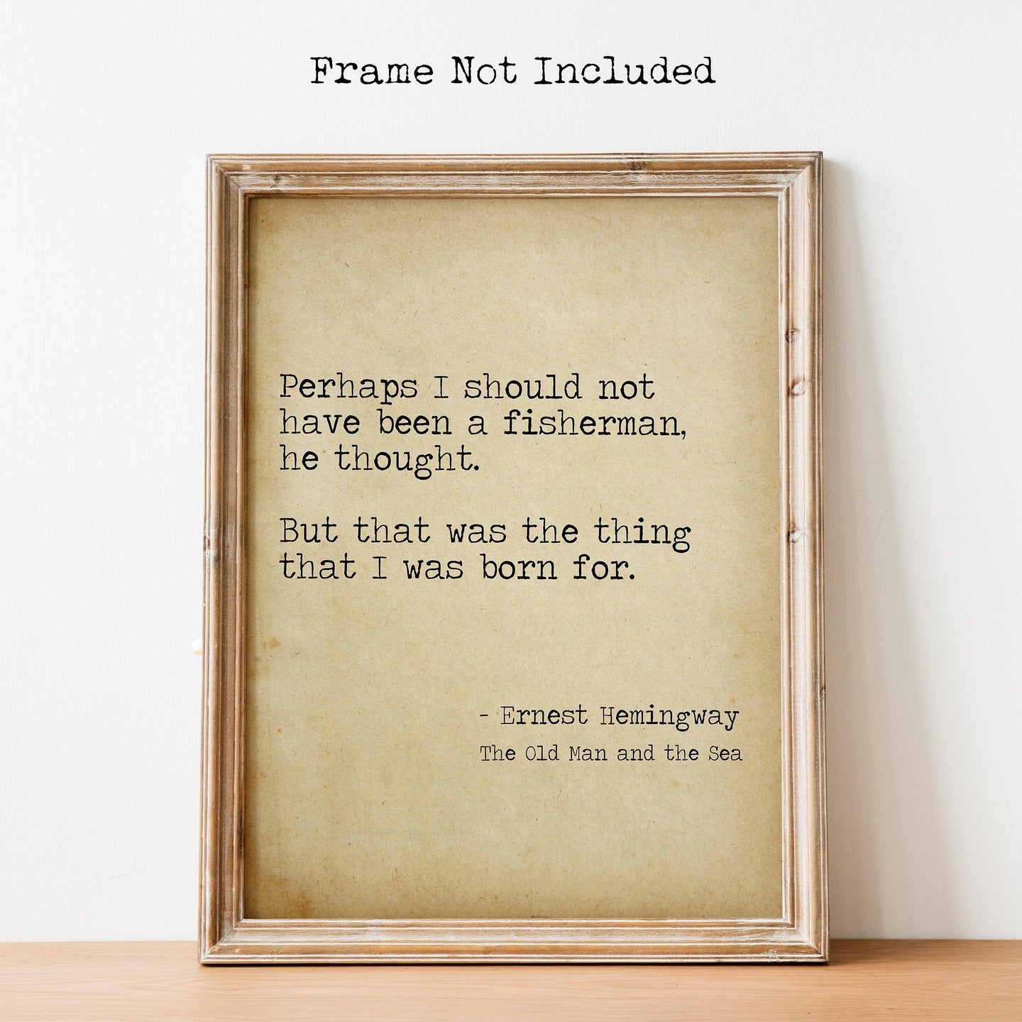 Ernest Hemingway Quote - Fishing quote from The Old Man And The Sea - the thing that I was born for - fishing gifts - fishing decor UNFRAMED