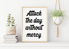 Load image into Gallery viewer, Jocko Willink Print - Attack the day without mercy - Inspirational poster - Positivity quote inspirational podcast transcript Unframed print
