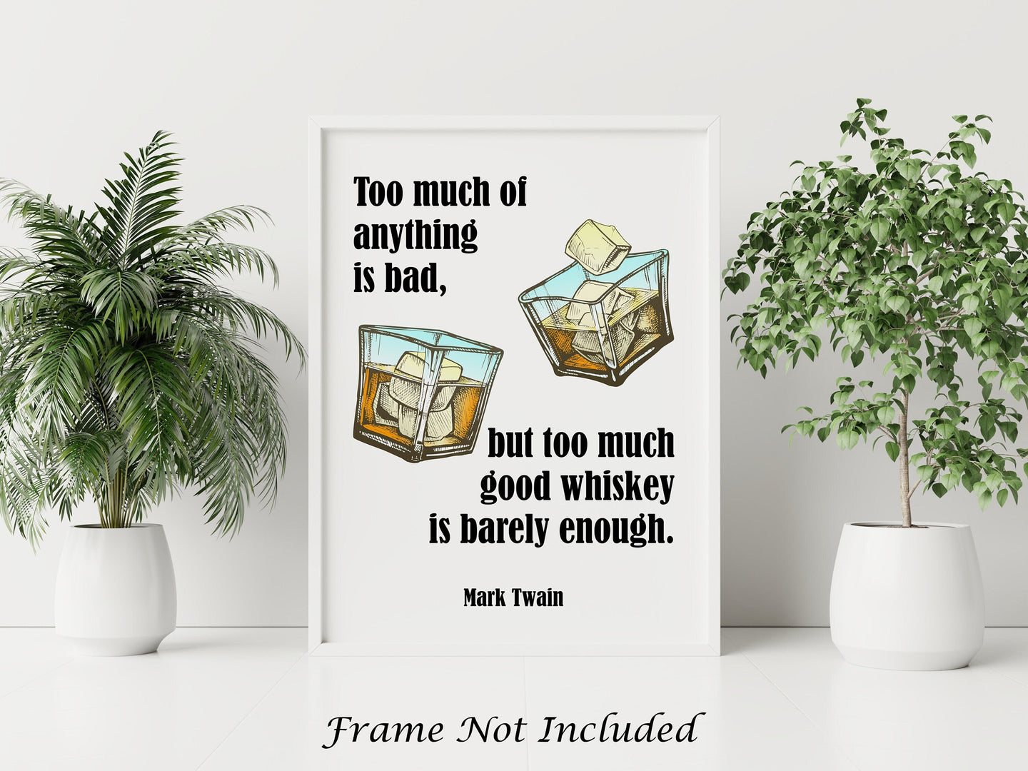 Mark Twain Whiskey Quote - Too much of anything is bad, but too much good whiskey is barely enough - Physical Print Without Frame
