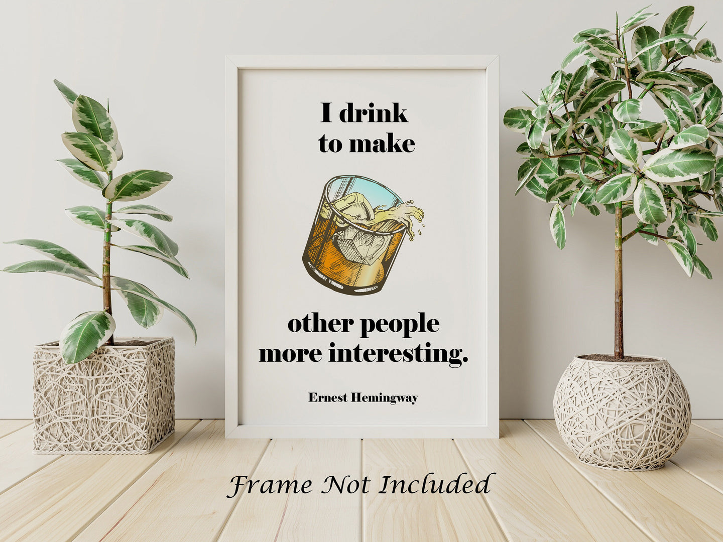Ernest Hemingway Quote - I drink to make other people more interesting - Gifts for him Christmas whiskey