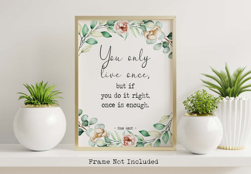 Mae West quote Print - You only live once, but if you do it right, once is enough - Physical Art Print Without Frame