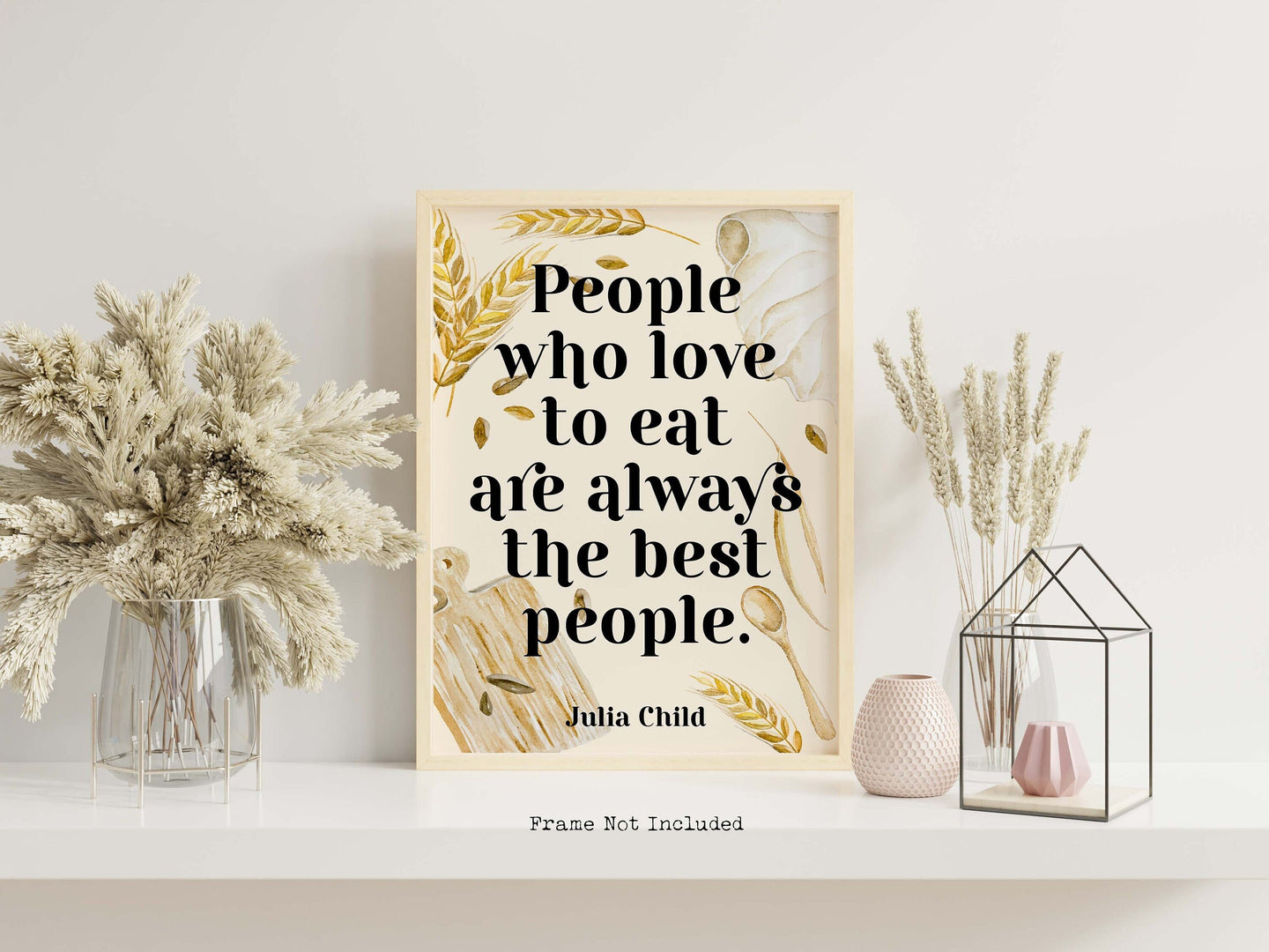 Julia Child Quote - People who love to eat are always the best people - UNFRAMED