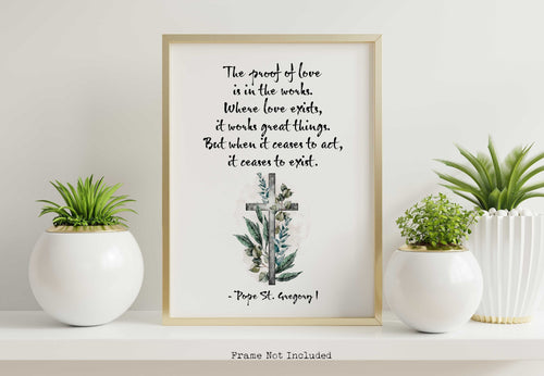 The proof of love is in the works - Pope Gregory Quote - Catholic Wall Art