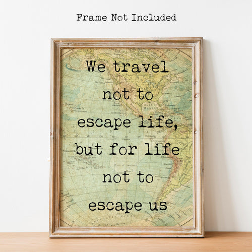 We travel not to escape life but for life not to escape us - Travel wall decor for Home - Vintage map UNFRAMED