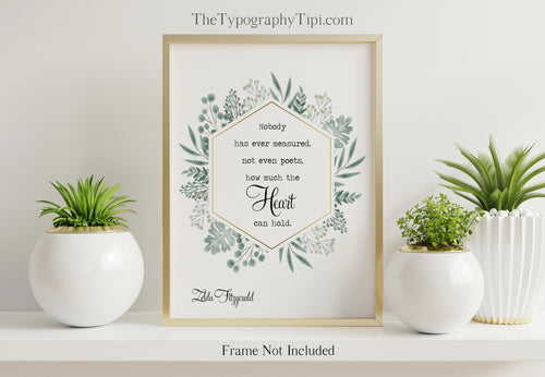 Zelda Fitzgerald Quote, Nobody has ever measured... UNFRAMED wall art