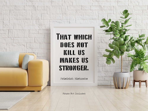 Nietzsche quote - That Which Does Not Kill Us Makes Us Stronger - philosophy print UNFRAMED