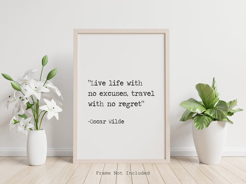 Oscar Wilde Print - Live life with no excuses, travel with no regret - Travel Poster print, Inspirational Wilde quote UNFRAMED